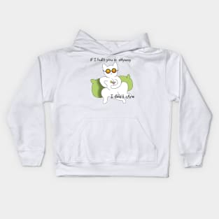 If i hurt you in anyway i don't care Kids Hoodie